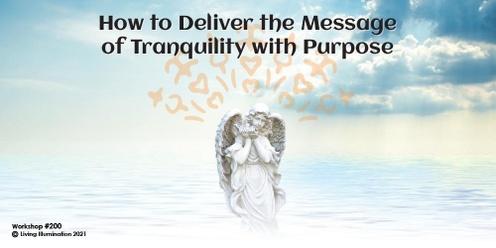 How to Deliver the Message of Tranquility with Purpose Course (#200 @INT) - Online!